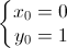 \left\{\begin{matrix}x_{0}=0\\y_{0}=1\end{matrix}\right.
