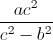 \frac{ac^{2}}{c^{2}-b^{2}}