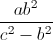 \frac{ab^{2}}{c^{2}-b^{2}}