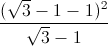 \frac{(\sqrt{3}-1-1)^{2}}{\sqrt{3}-1}