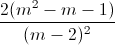 \frac{2(m^{2}-m-1)}{(m-2)^{2}}