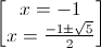 \begin{bmatrix} x=-1\\x=\frac{-1\pm \sqrt{5}}{2} \end{bmatrix}