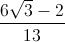 \frac{6\sqrt{3}-2}{13}