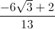 \frac{-6\sqrt{3}+2}{13}
