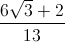 \frac{6\sqrt{3}+2}{13}