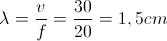 \lambda =\frac{v}{f}=\frac{30}{20}=1,5cm