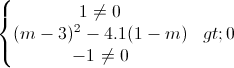 \left\{\begin{matrix} 1\neq 0\\\(m-3)^{2}-4.1(1-m)>0 \\-1\neq 0 \end{matrix}\right.