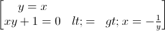 \begin{bmatrix} y=x\\xy+1=0<=>x=-\frac{1}{y} \end{bmatrix}