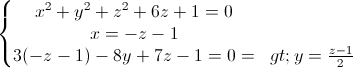 \left\{\begin{matrix} x^{2}+y^{2}+z^{2}+6z+1=0\\x=-z-1 \\3(-z-1)-8y+7z-1=0=> y=\frac{z-1}{2} \end{matrix}\right.