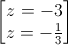 \begin{bmatrix} z=-3\\z=-\frac{1}{3} \end{bmatrix}