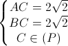 \left\{\begin{matrix} AC=2\sqrt{2}\\BC=2\sqrt{2} \\C\in (P) \end{matrix}\right.