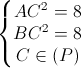 \left\{\begin{matrix} AC^{2}=8\\BC^{2}=8\\C\in (P) \end{matrix}\right.