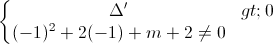 \left\{\begin{matrix} \Delta '>0\\(-1)^{2}+2(-1)+m+2\neq 0 \end{matrix}\right.