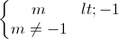 \left\{\begin{matrix} m<-1\\m\neq -1 \end{matrix}\right.