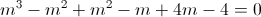 m^{3}-m^{2}+m^{2}-m+4m-4=0