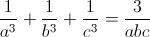 \frac{1}{a^{3}}+\frac{1}{b^{3}}+\frac{1}{c^{3}}=\frac{3}{abc}