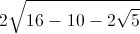 2\sqrt{16-10-2\sqrt{5}}
