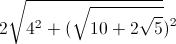 2\sqrt{4^{2}+(\sqrt{10+2\sqrt{5}}})^{2}