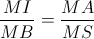 \frac{MI}{MB}=\frac{MA}{MS}