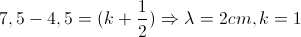 7,5-4,5=(k+\frac{1}{2})\Rightarrow \lambda =2cm,k=1