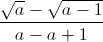 \frac{\sqrt{a}-\sqrt{a-1}}{a-a+1}