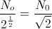 \frac{N_{o}}{2^{\frac{1}{2}}} =\frac{N_{0}}{\sqrt{2}}
