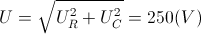 U=\sqrt{U_{R}^{2}+ U_{C}^{2}}=250(V)