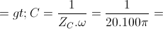 \small => C=\frac{1}{Z_{C}.\omega }=\frac{1}{20.100\pi }=