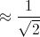 \approx \frac{1}{\sqrt{2}}