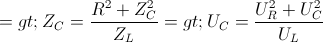 \small => Z_{C}=\frac{R^{2}+Z_{C}^{2}}{Z_{L}}=> U_{C}=\frac{U_{R}^{2}+U_{C}^{2}}{U_{L}}