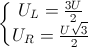 \left\{\begin{matrix} U_{L}=\frac{3U}{2}\\U_{R}=\frac{U\sqrt{3}}{2} \end{matrix}\right.
