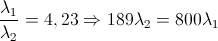 \frac{\lambda _{1}}{\lambda _{2}}=4,23\Rightarrow 189\lambda _{2}=800\lambda _{1}