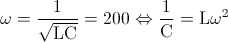 \omega =\frac{1}{\sqrt{\textup{LC}}}=200\Leftrightarrow \frac{1}{\textup{C}}=\textup{L}\omega ^{2}