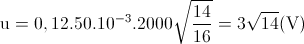 \textup{u}=0,12.50.10^{-3}.2000\sqrt{\frac{14}{16}}=3\sqrt{14}(\textup{V})