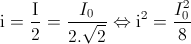 \textup{i}=\frac{\textup{I}}{2}=\frace_I_{0}{2.\sqrt{2}}\Leftrightarrow \textup{i}^{2}=\frac{I_{0}^{2}}{8}