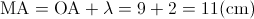\textup{MA}=\textup{OA}+\lambda =9+2=11(\textup{cm})