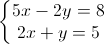 \left\{\begin{matrix} 5x-2y=8\\ 2x+y=5 \end{matrix}\right.