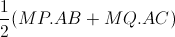 \frac{1}{2}(MP.AB+MQ.AC)