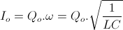 I_{o}= Q_{o}.\omega = Q_{o}.\sqrt{\frac{1}{LC}}