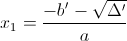 x_{1}=\frac{-b'-\sqrt{\Delta '}}{a}