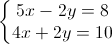 \left\{\begin{matrix} 5x-2y=8\\ 4x+2y=10 \end{matrix}\right.