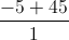 \frac{-5+45}{1}