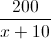 \frac{200}{x+10}