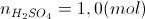 n_{H_{2}SO_{4}}=1,0(mol)