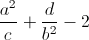 \frac{a^{2}}{c}+\frac{d}{b^{2}}-2