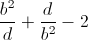 \frac{b^{2}}{d}+\frac{d}{b^{2}}-2