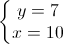 \left\{\begin{matrix} y=7\\ x=10 \end{matrix}\right.