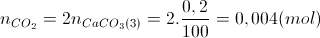 n_{CO_{2}}=2n_{CaCO_{3}(3)}=2.\frac{0,2}{100}=0,004(mol)
