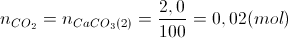 n_{CO_{2}}=n_{CaCO_{3}(2)}=\frac{2,0}{100}=0,02 (mol)