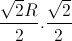 \frac{\sqrt{2}R}{2}.\frac{\sqrt{2}}{2}